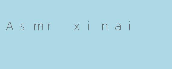 Asmr xinai